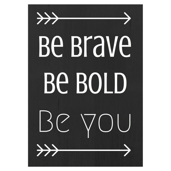 Be Brave Be Bold Be You Print. by DahliaPrints on Etsy