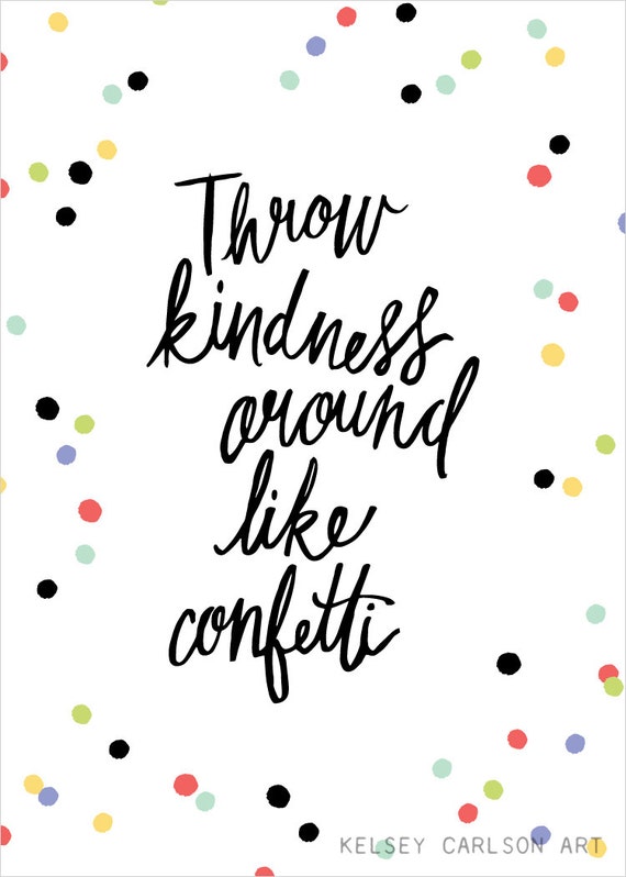 Throw kindness around like confetti Art Print