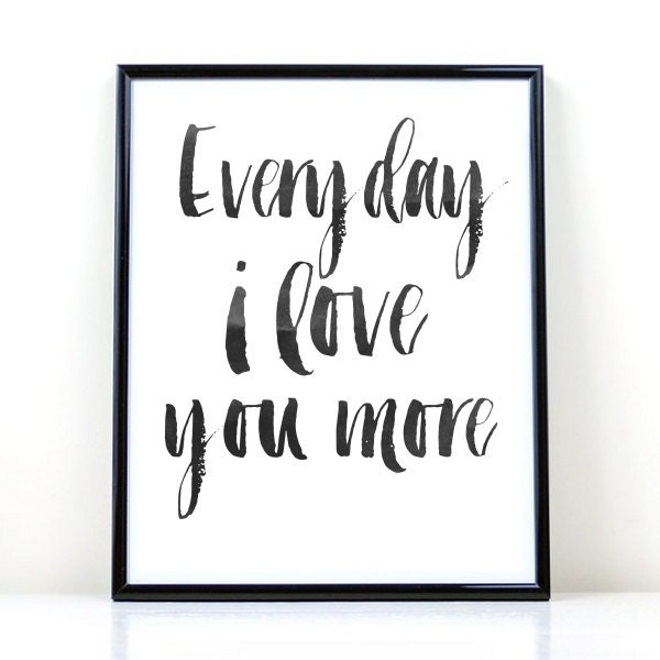 Printable Art Every day I Love You More by wordsmithprints on Etsy