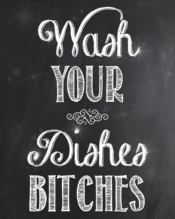 Chalkboard Printable Sign Wash Your Dishes Bitches Digital