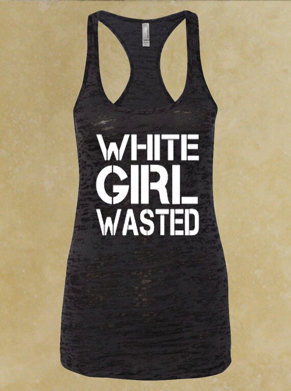 white-girl-wasted-white-tank-top-racer-back-burnout-tank