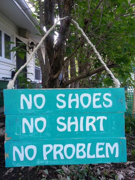 Items similar to No Shoes. No Shirt. No Problem. Rustic wood sign. on Etsy
