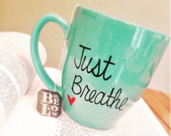 Just breath mug, inspirational mug, funny coffee mug, funny mug, statement mug, handwritten mug, motivational mug, mug for mom, teacher gift