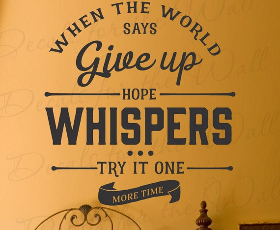 When The World Says Give Up Hope Whispers Try It One More