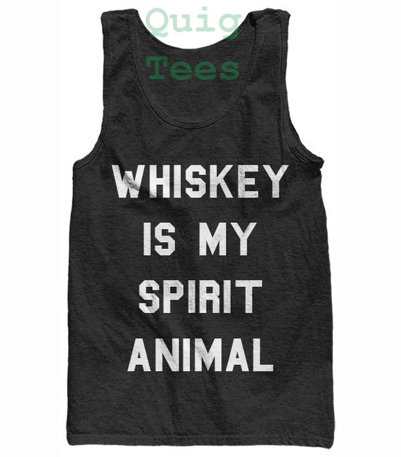 whiskey is my spirit animal unisex tank graphic tank by quigtees whiskey is my spirit animal unisex tank graphic tank by quigtees