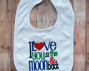 I Love You to the Moon and Back- Baby Bib- Embroidered Baby Bib- Handmade Baby Gift- Terry Cloth Bib- Custom Embroidery