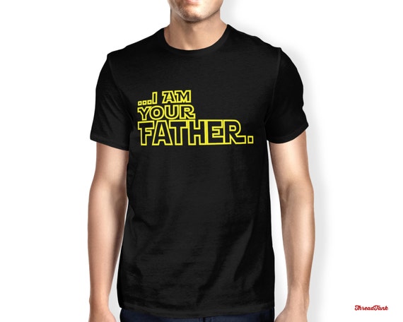 I Am Your Father High Quality T shirt, Father's Day Tee, Father's Day ...