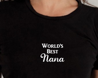 Nana T-shirt, worlds best nana, graphic tee, grandparents, worlds best grandma, gifts for grandma, ladies shirt, statement shirt
