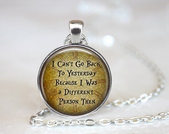 Alice in Wonderland Necklace,Alice In Wonderland Jewelry,Alice in Wonderland Quote,I Can't go Back to Yesterday