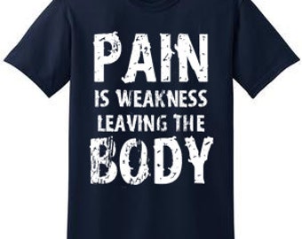 Pain Is Weakness Leaving The Body TShirt