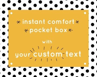 The Instant Comfort Pocket Box - with your custom text