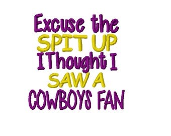 Excuse The Spit Up I Thought I Saw A Cowboys Fan - Machine Embroidery Design - 4x4