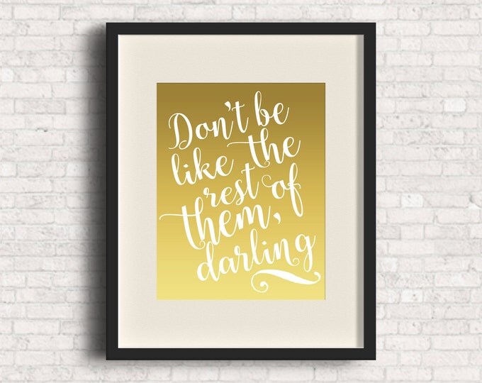 PICK YOUR COLORS: Don't Be Like The Rest Of Them, Darling - Cute Print for Nursery or Office!