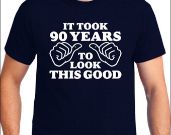 90th Birthday Gift It Took 90 Years To Look This Good T-Shirt 90th Birthday Shirt Funny Gift Idea 90th Birthday Party Shirt