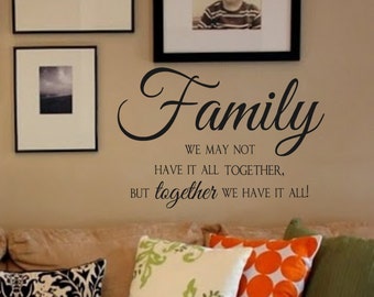 Family Vinyl Wall Decal- We May Not Have It All Together But Together We Have It All- Wall Quotes Lettering for the walls-Humor