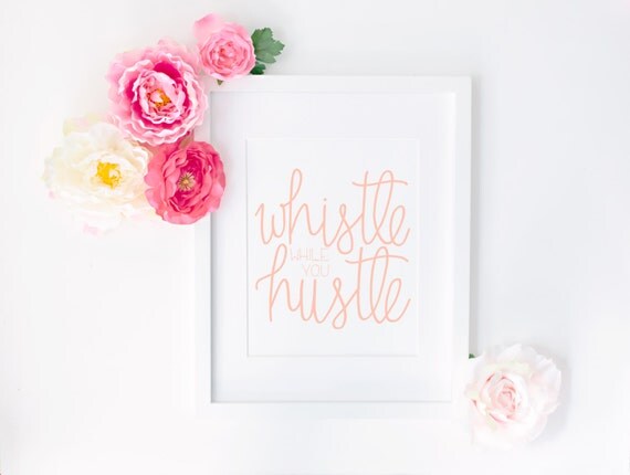 https://www.etsy.com/listing/239702790/whistle-while-you-hustle-print-in-peach?ga_order=most_relevant&ga_search_type=all&ga_view_type=gallery&ga_search_query=hustle&ref=sr_gallery_1