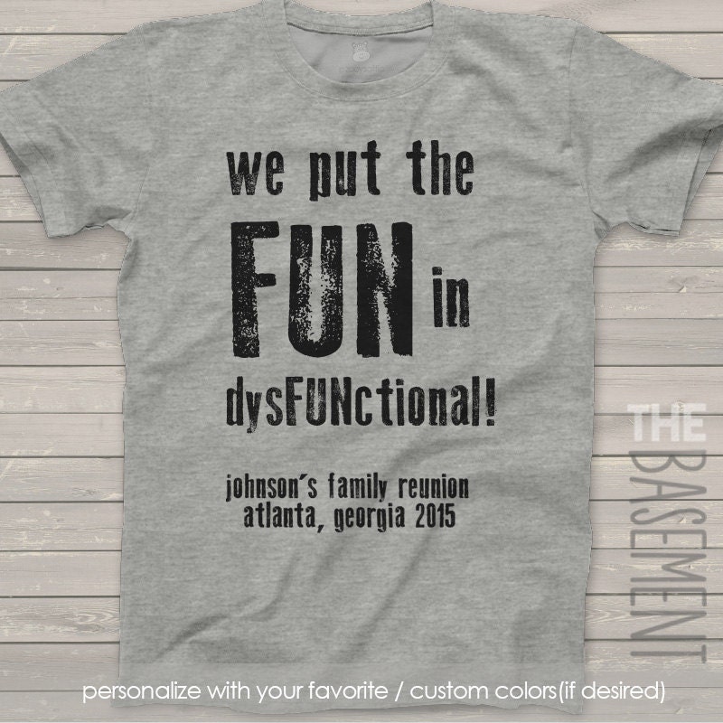 family reunion t-shirts we put the fun in dysfunctional