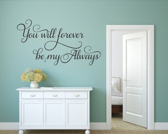 You Will Forever Be My Always Wall Decal Romantic Decal Master Bedroom Decal Love Wall Decal Always And Forever Vinyl Decal Wedding Decor