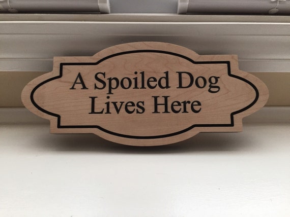 A Spoiled Dog Lives Here Custom Carved by CTCustomDeSIGNS15