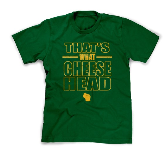 thats what cheesehead shirt