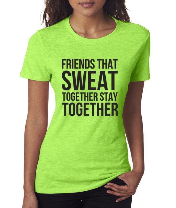 Friends That Sweat Together Stay Together by NeonFitnessShirts