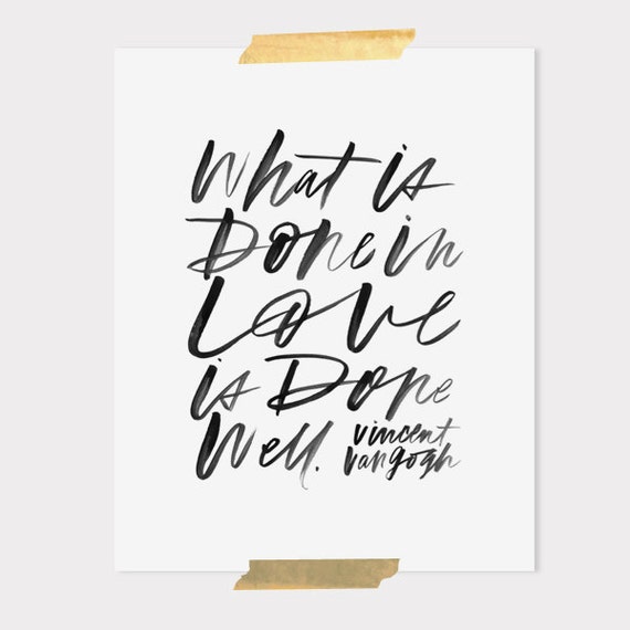 8x10 print / what is done in love is done well.