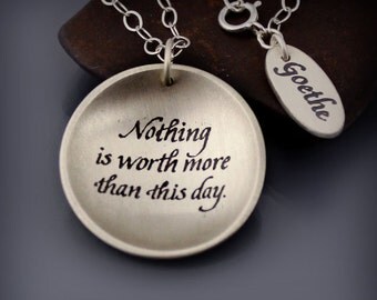 Nothing Is Worth More Than This Day Necklace - Etched Sterling Silver Inspirational Quote Goethe Pendant