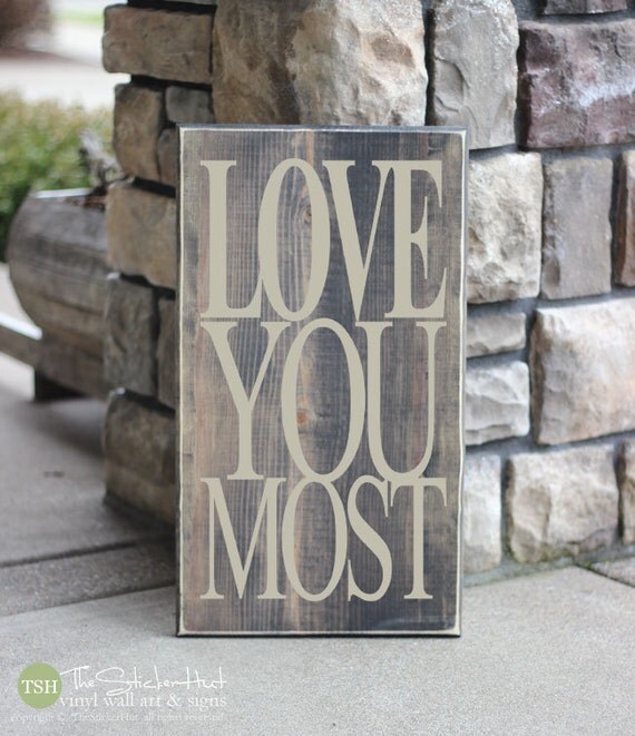 Love You Most Quote Saying - Wood Sign - Distressed Wooden Sign S88
