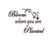 Bloom Where You Are Planted - Wall Decal - Vinyl Wall Decals, Signage, Wall Quote, Inspirational Quote, Housewarming Gift