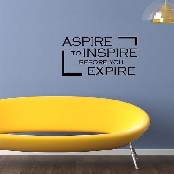 Aspire to Inspire Before You Expire