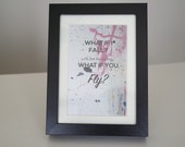 What if I fall? Oh, but my darling, what if you fly? With paint background in matted 5 x 7 Frame