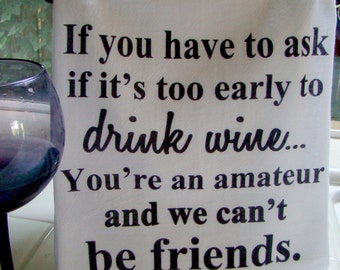 Funny WINE Tea towel - Wine, friend verse kitchen towel -Flour sack dish towel - Wine theme gift, super cute