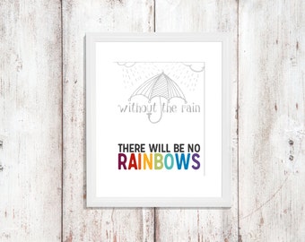 Without the Rain There Will Be No Rainbows | Nursery Art | Subway Art | Wall Art | Quote | 5x7 | 8x10 | 11x14 | 16x20