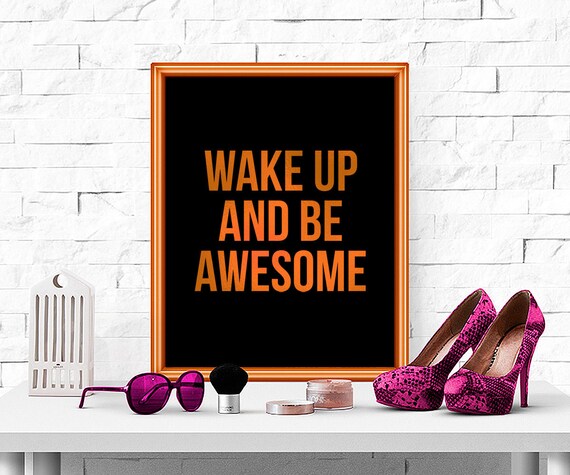 Wake Up And Be Awesome Print Wake Up And Be Awesome by GemsQueen