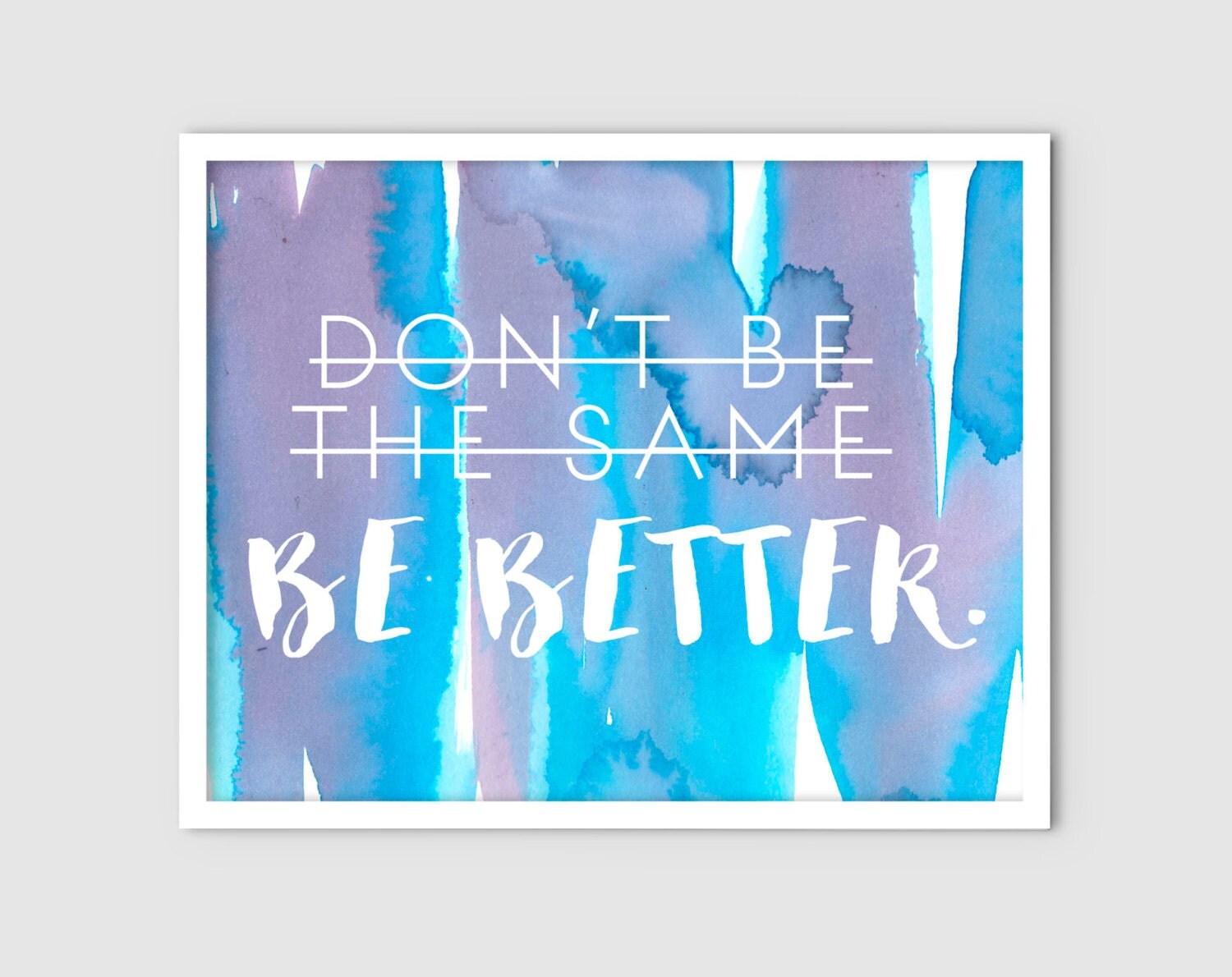 Don't Be the Same Be Better. Digital Print by xocreative on Etsy