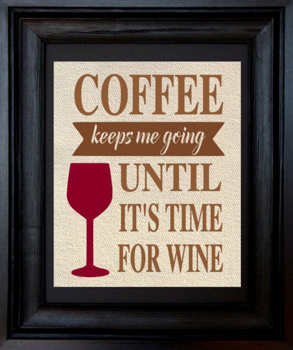 Coffee keeps me going until it's time for Wine 8x10 print