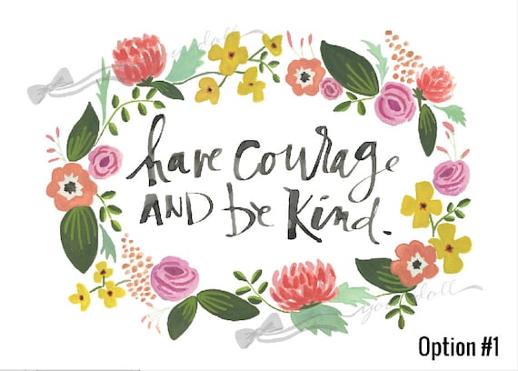 Have Courage and Be Kind with 4 floral wreath options