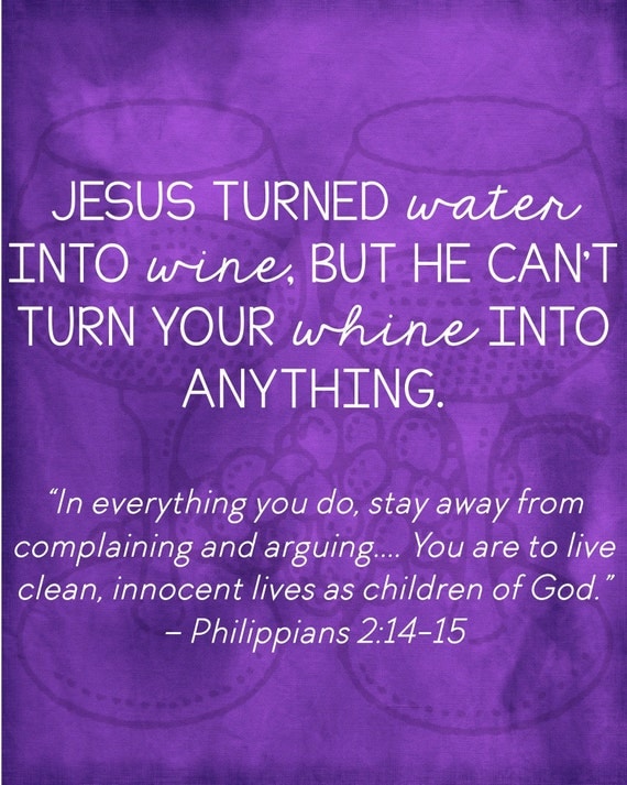 Jesus Turned Water Into Wine But He Can't Turn Your by CadeeJane