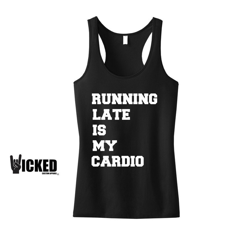 Running late is my cardio Ultra soft by WickedCustomApparel