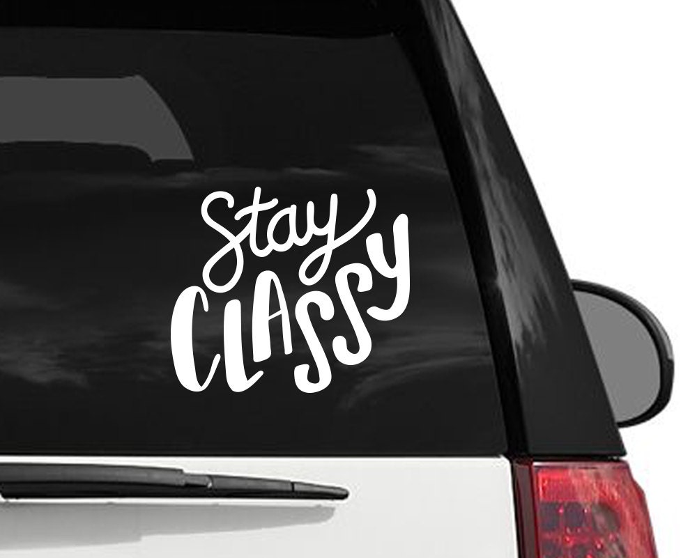 Stay Classy Funny Vinyl Decal Sticker Stay Classy Car By Dandymark 6950