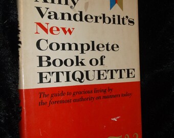 Amy Vanderbilt's New Complete Book of Etiquette 1963 Hardcover with Dust Jacket Amy Vanderbilt's New Complete Book of Etiquette 1963 Hardcover with Dust Jacket