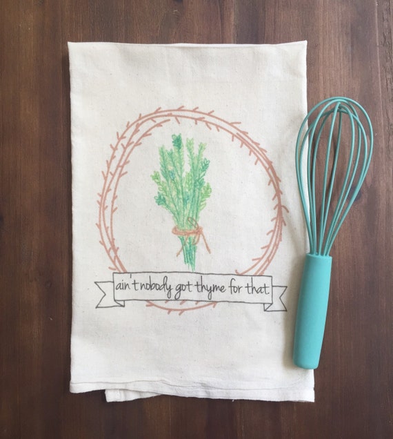 Ain't Got Thyme Flour Sack Tea Towel