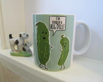Kind of a Big Dill Mug, Funny Mug, Ceramic Mug, 11 oz Mug, Pickle Art, Food Pun, Gift for Boss, Coffee Mug, Kind of a Big Deal, Birthday Mug