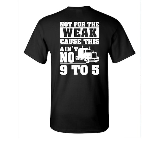 Not For The Weak Cause This Ain't No 9 to 5 t-shirt