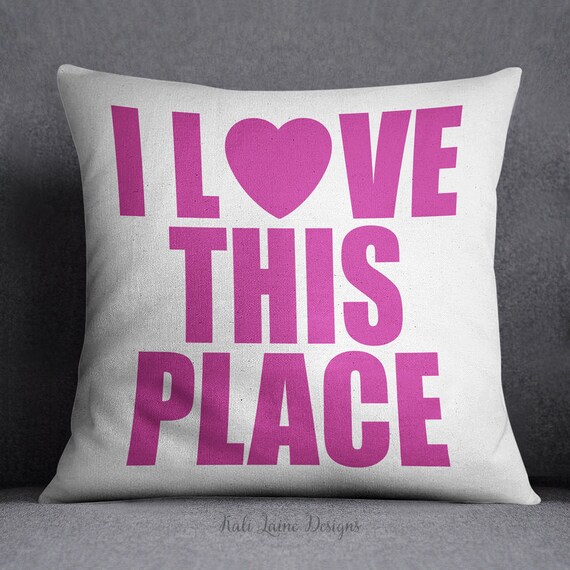 I LOVE THIS PLACE Decorative Throw Pillow/ Pick Your Color/ Custom ...