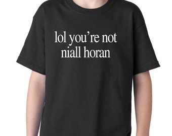 lol ur not niall horan t shirt