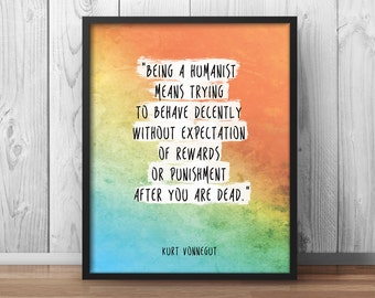 Kurt Vonnegut Quote Print "Being a humanist" Motivational Poster Inspiring Quote Atheism Watercolor Rainbow Paint Sayings - 064