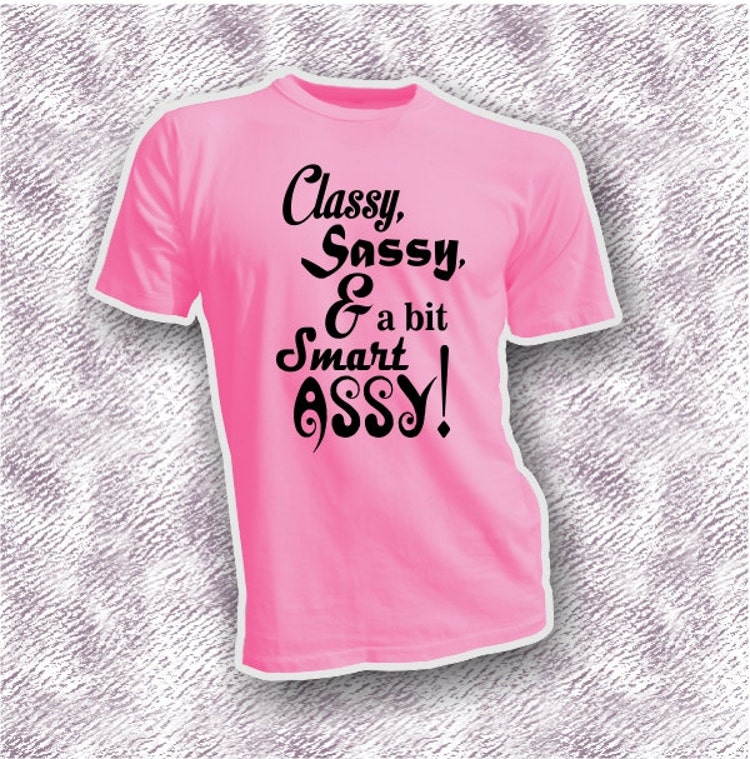 Classy Sassy And A Bit Smart Assy Humor Unisex By Vinylworks4u