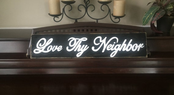 LOVE Thy Neighbor Sign Plaque Christian Wooden by shabbysignshoppe