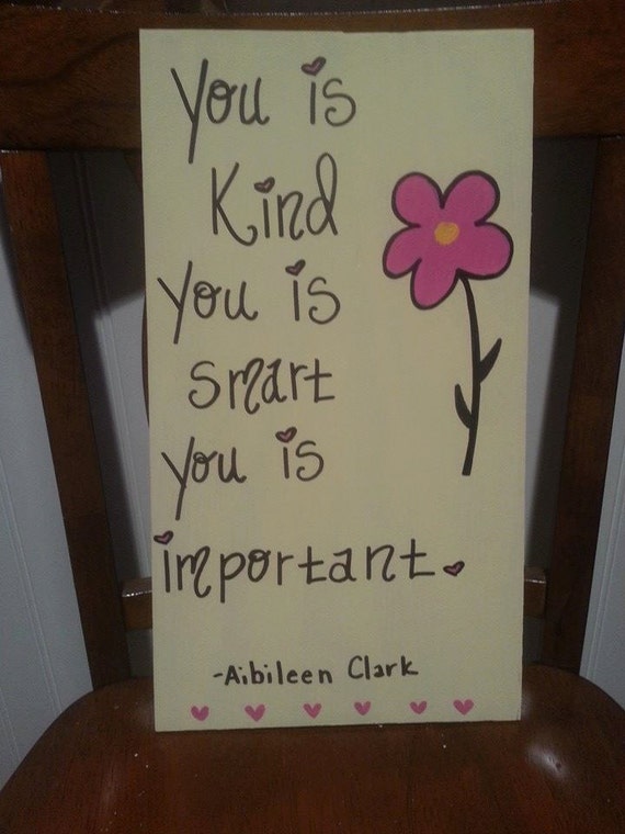 You is Kind, You is Smart, You is Important - Aibileen Clark THE HELP quote, NURSERY sign ...